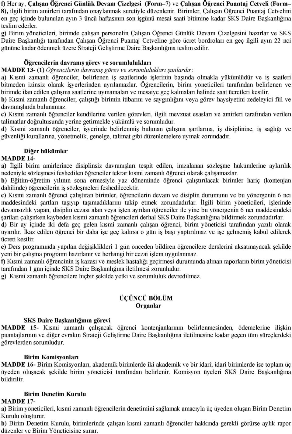 g) Birim yöneticileri, birimde çalışan personelin Çalışan Öğrenci Günlük Devam Çizelgesini hazırlar ve SKS Daire Başkanlığı tarafından Çalışan Öğrenci Puantaj Cetveline göre ücret bordroları en geç