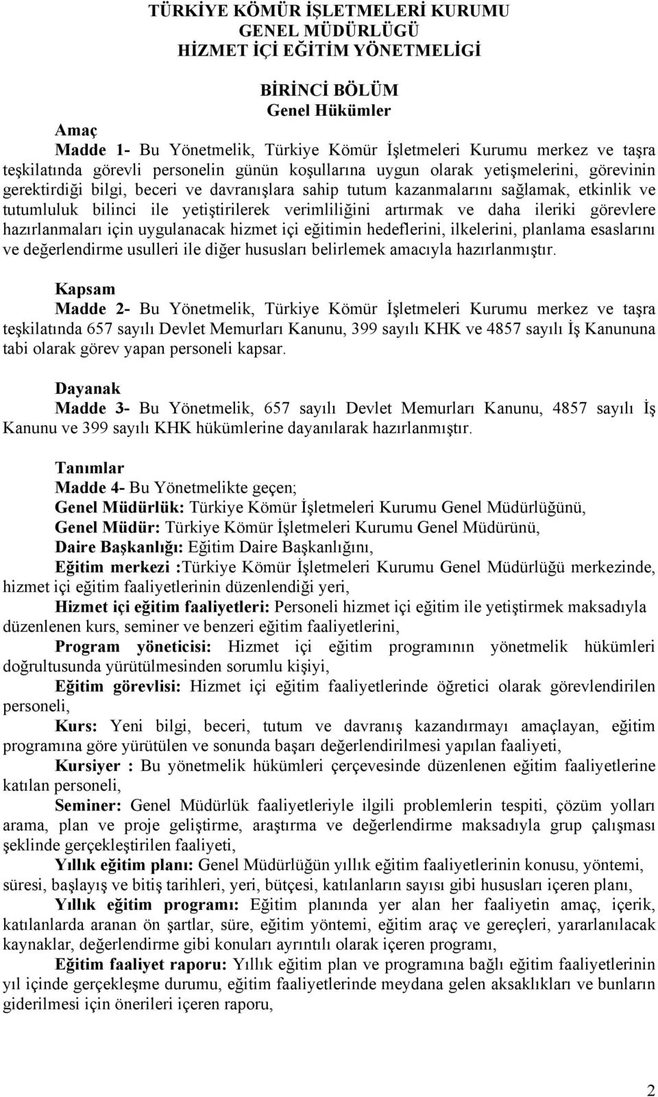 yetiştirilerek verimliliğini artırmak ve daha ileriki görevlere hazırlanmaları için uygulanacak hizmet içi eğitimin hedeflerini, ilkelerini, planlama esaslarını ve değerlendirme usulleri ile diğer