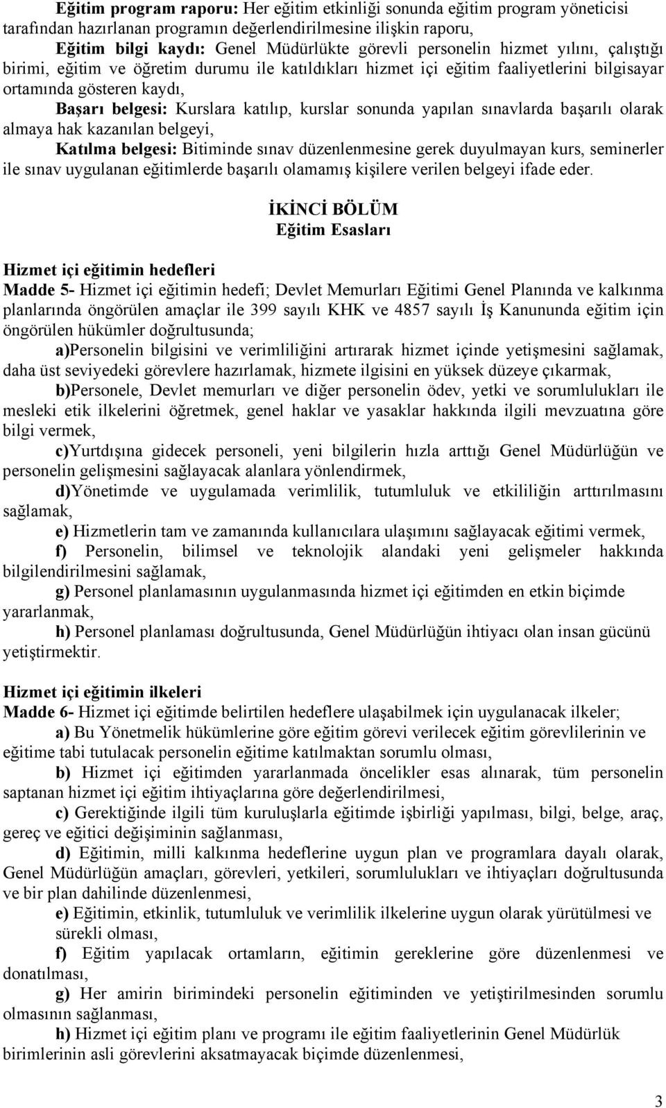 sonunda yapılan sınavlarda başarılı olarak almaya hak kazanılan belgeyi, Katılma belgesi: Bitiminde sınav düzenlenmesine gerek duyulmayan kurs, seminerler ile sınav uygulanan eğitimlerde başarılı