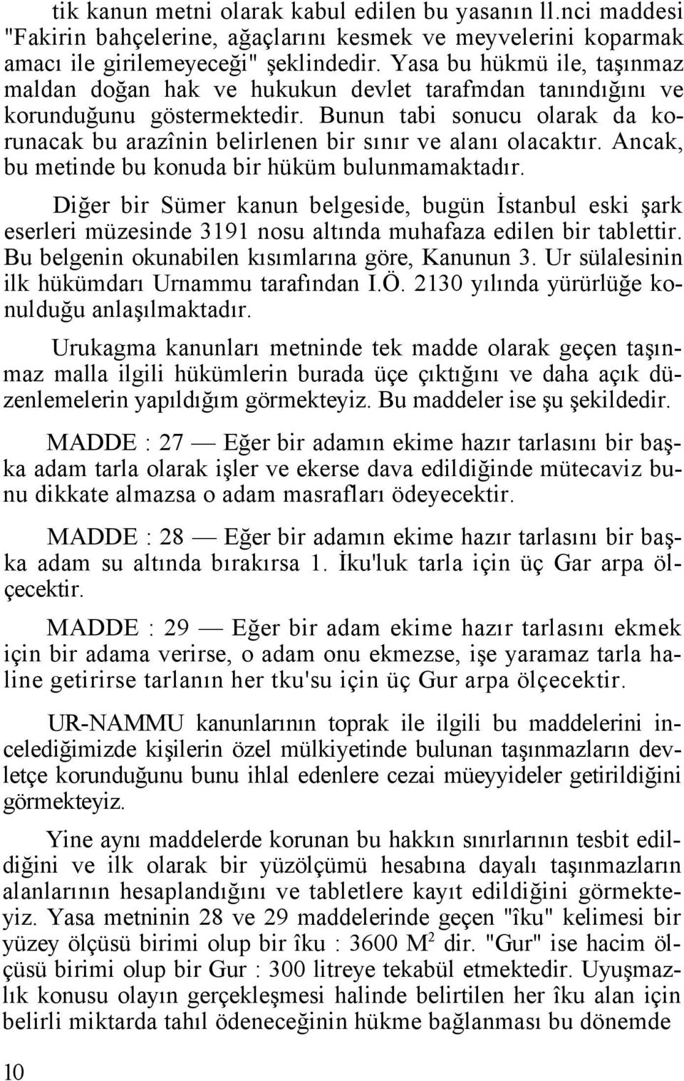 Bunun tabi sonucu olarak da korunacak bu arazînin belirlenen bir sınır ve alanı olacaktır. Ancak, bu metinde bu konuda bir hüküm bulunmamaktadır.