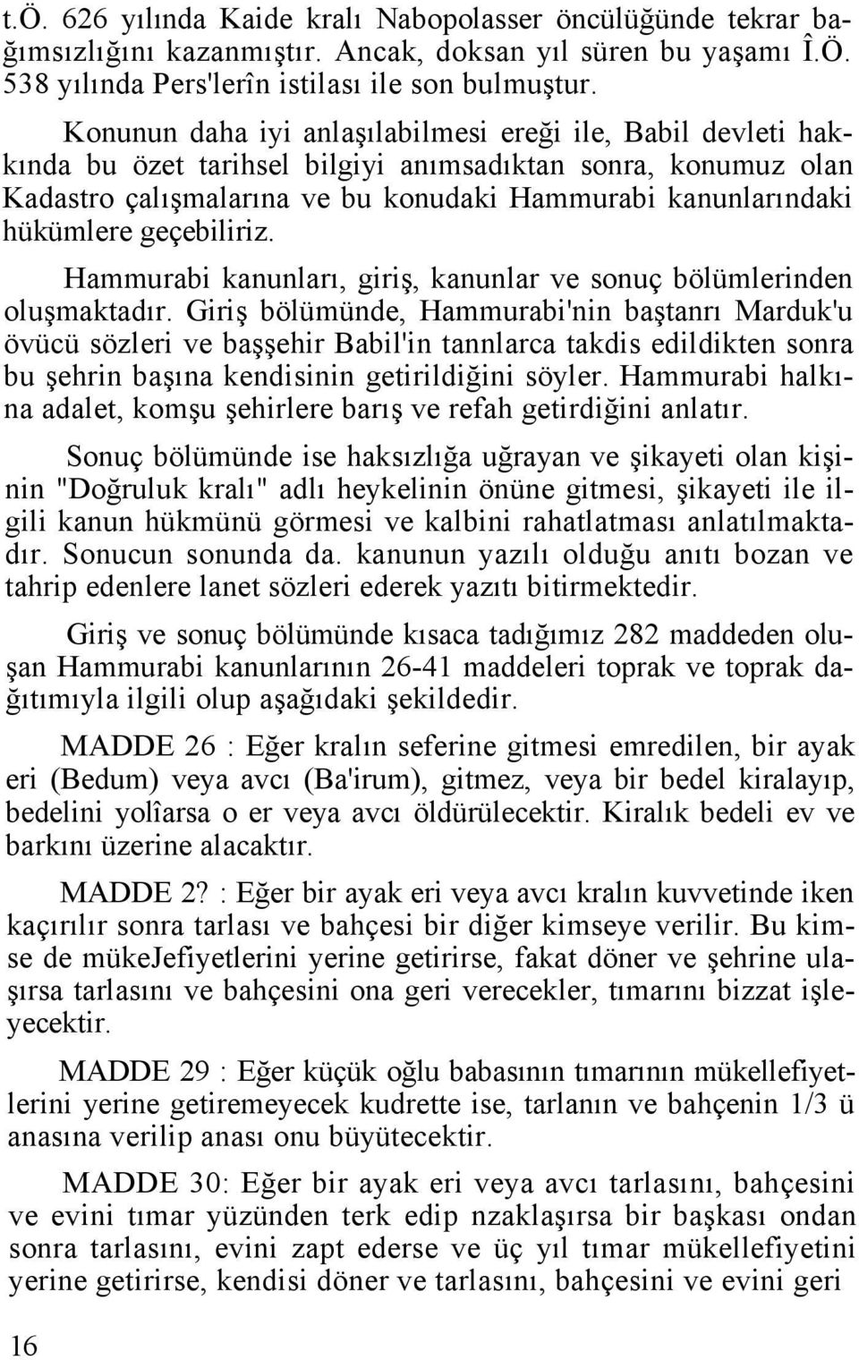 geçebiliriz. Hammurabi kanunları, giriş, kanunlar ve sonuç bölümlerinden oluşmaktadır.