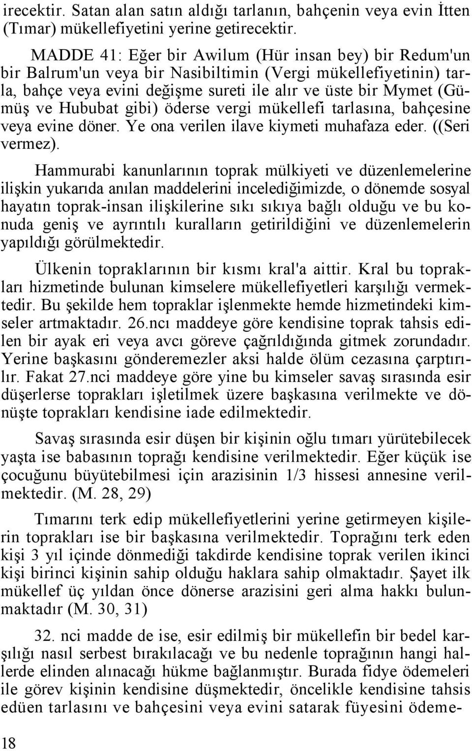 gibi) öderse vergi mükellefi tarlasına, bahçesine veya evine döner. Ye ona verilen ilave kiymeti muhafaza eder. ((Seri vermez).