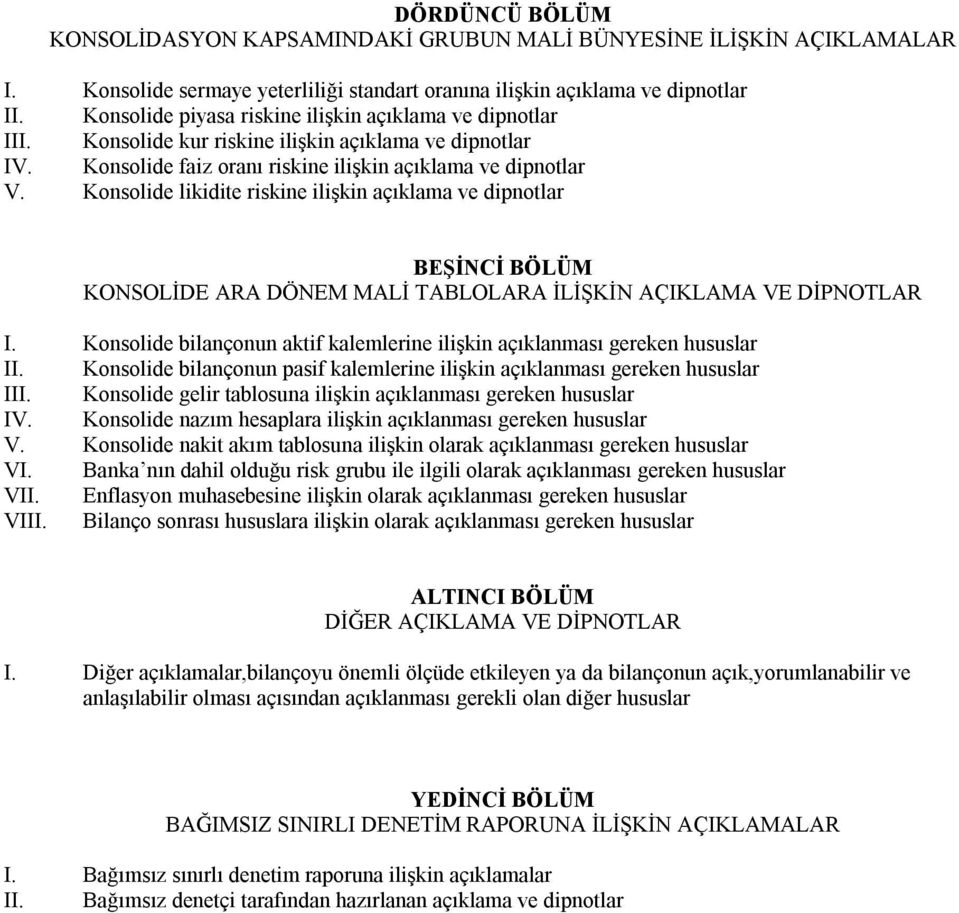 Konsolide likidite riskine ilişkin açıklama ve dipnotlar BEŞİNCİ BÖLÜM KONSOLİDE ARA DÖNEM MALİ TABLOLARA İLİŞKİN AÇIKLAMA VE DİPNOTLAR I.