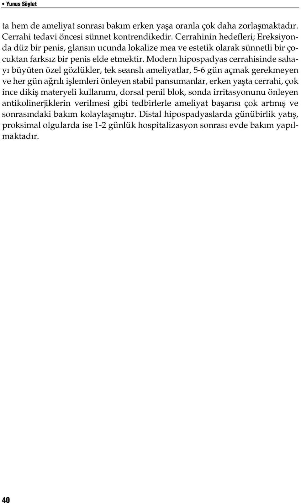 Modern hipospadyas cerrahisinde sahay büyüten özel gözlükler, tek seansl ameliyatlar, 5-6 gün açmak gerekmeyen ve her gün a r l ifllemleri önleyen stabil pansumanlar, erken yaflta cerrahi, çok ince