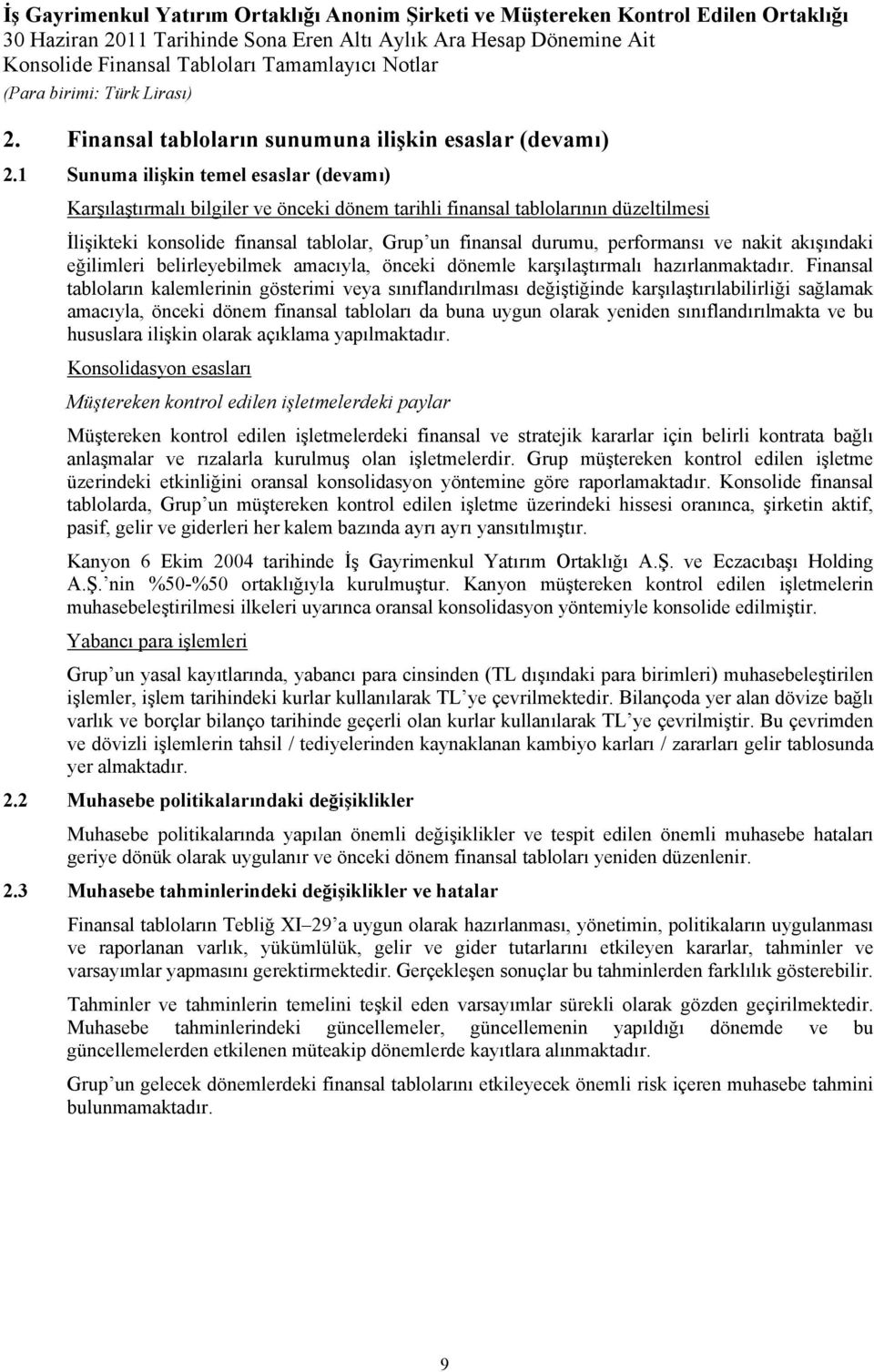 performansı ve nakit akışındaki eğilimleri belirleyebilmek amacıyla, önceki dönemle karşılaştırmalı hazırlanmaktadır.