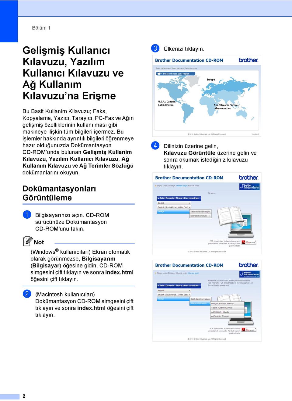 Bu işlemler hakkında ayrıntılı bilgileri öğrenmeye hazır olduğunuzda Dokümantasyon CD-ROM unda bulunan Gelişmiş Kullanim Kilavuzu, Yazılım Kullanıcı Kılavuzu, Ağ Kullanım Kılavuzu ve Ağ Terimler