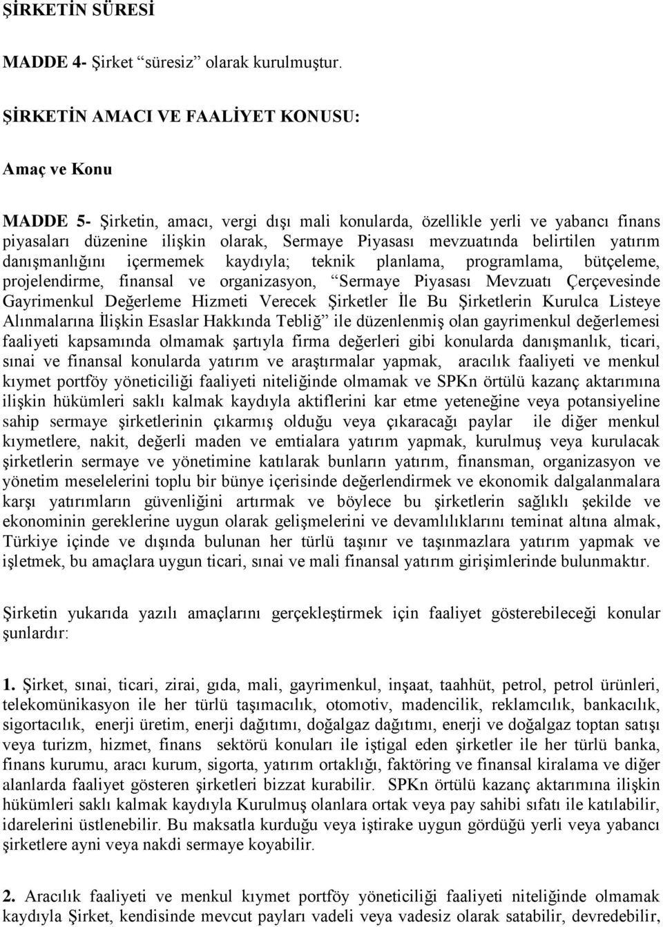 belirtilen yatırım danışmanlığını içermemek kaydıyla; teknik planlama, programlama, bütçeleme, projelendirme, finansal ve organizasyon, Sermaye Piyasası Mevzuatı Çerçevesinde Gayrimenkul Değerleme