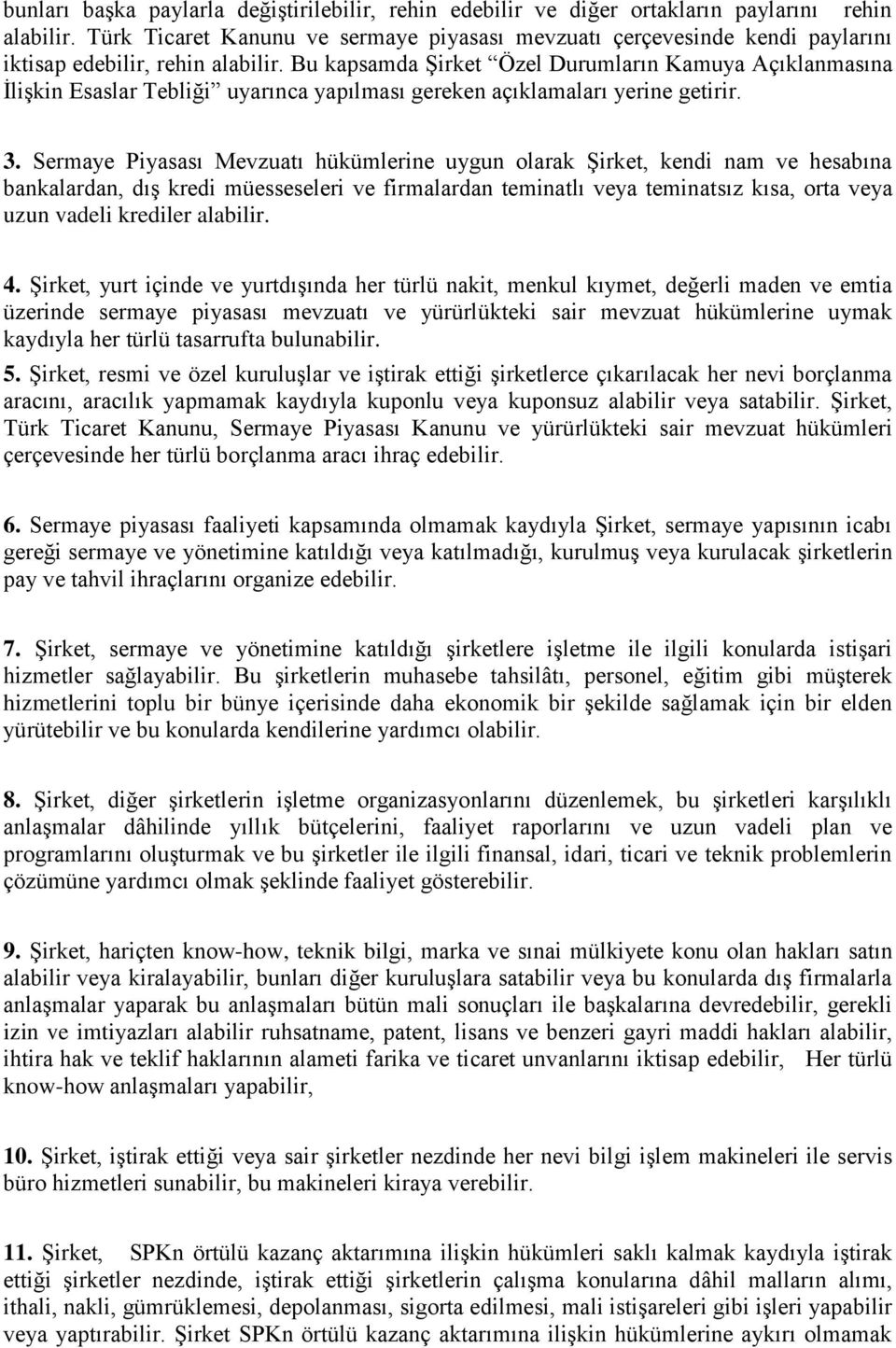 Bu kapsamda Şirket Özel Durumların Kamuya Açıklanmasına İlişkin Esaslar Tebliği uyarınca yapılması gereken açıklamaları yerine getirir. 3.