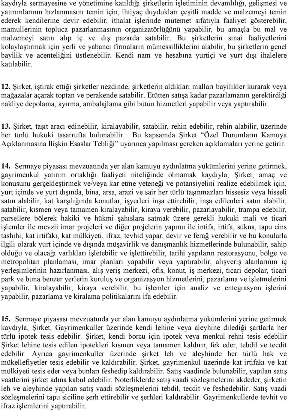 dış pazarda satabilir. Bu şirketlerin sınai faaliyetlerini kolaylaştırmak için yerli ve yabancı firmaların mümessilliklerini alabilir, bu şirketlerin genel bayilik ve acenteliğini üstlenebilir.