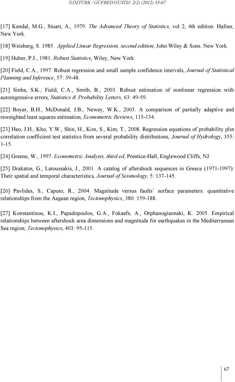 Robust regression and small sample confidence intervals, Journal of Statistical Planning and Inference, 57: 39-48. [21] Sinha, S.K., Field, C.A., Smith, B., 2003.