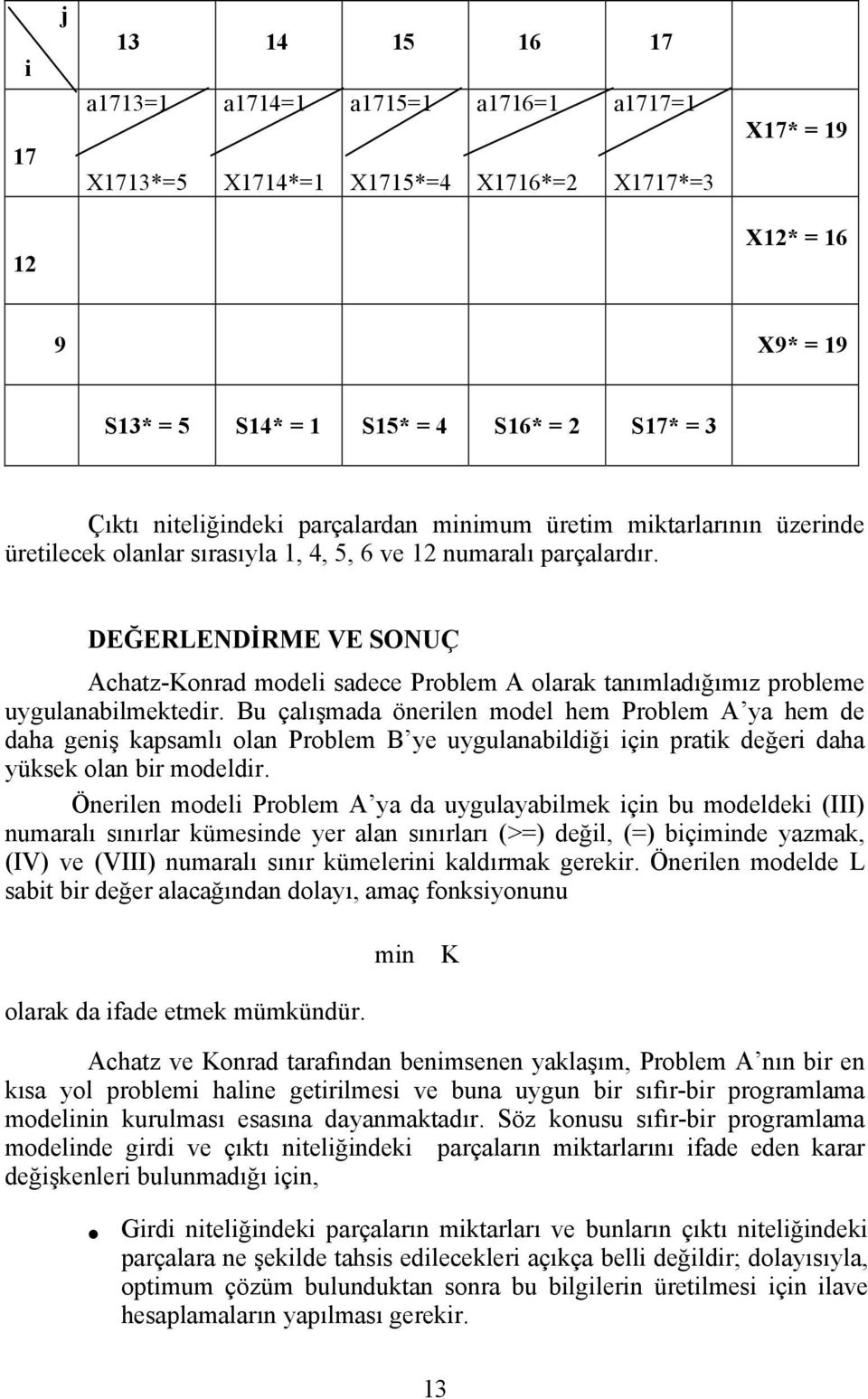 DEĞERLENDİRME VE SONUÇ Achatz-Konrad modeli sadece Problem A olarak tanımladığımız probleme uygulanabilmektedir.