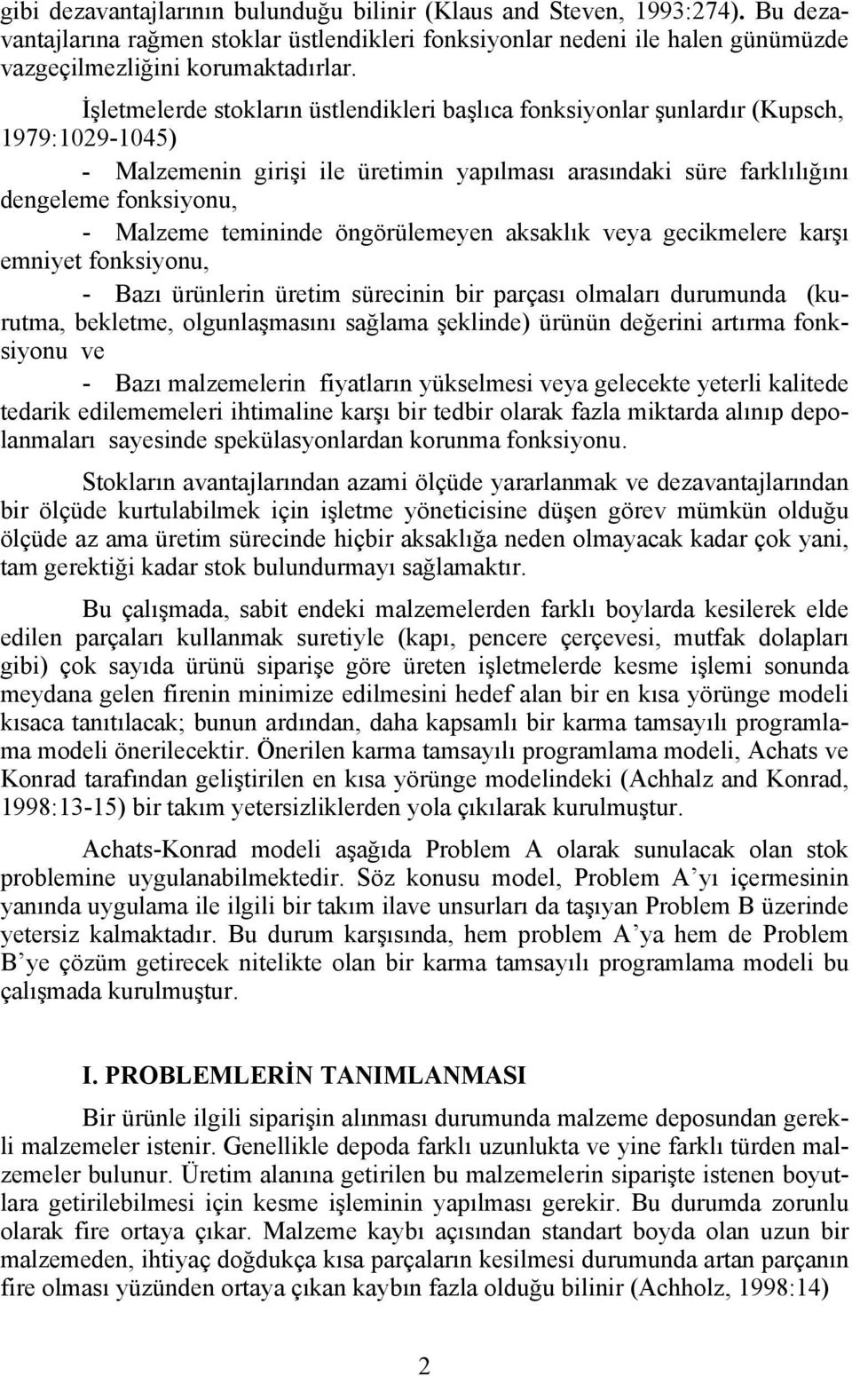 temininde öngörülemeyen aksaklık veya gecikmelere karşı emniyet fonksiyonu, - Bazı ürünlerin üretim sürecinin bir parçası olmaları durumunda (kurutma, bekletme, olgunlaşmasını sağlama şeklinde)