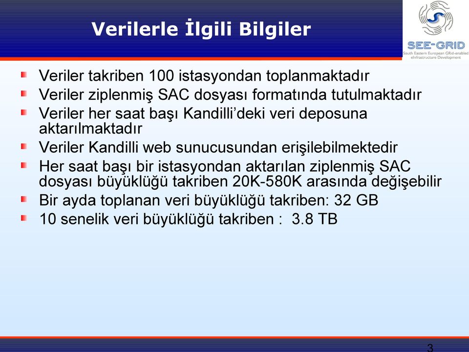 sunucusundan erişilebilmektedir Her saat başı bir istasyondan aktarılan ziplenmiş SAC dosyası büyüklüğü takriben