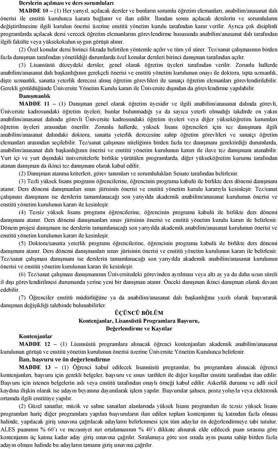 Ayrıca çok disiplinli programlarda açılacak dersi verecek öğretim elemanlarını görevlendirme hususunda anabilim/anasanat dalı tarafından ilgili fakülte veya yüksekokulun uygun görüşü alınır.