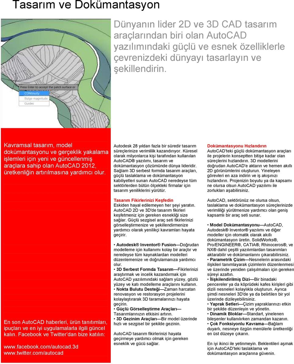 En son AutoCAD haberleri, ürün tanıtımları, ipuçları ve en iyi uygulamalarla ilgili güncel kalın. Facebook ve Twitter dan bize katılın: www.facebook.com/autocad.3d www.twitter.