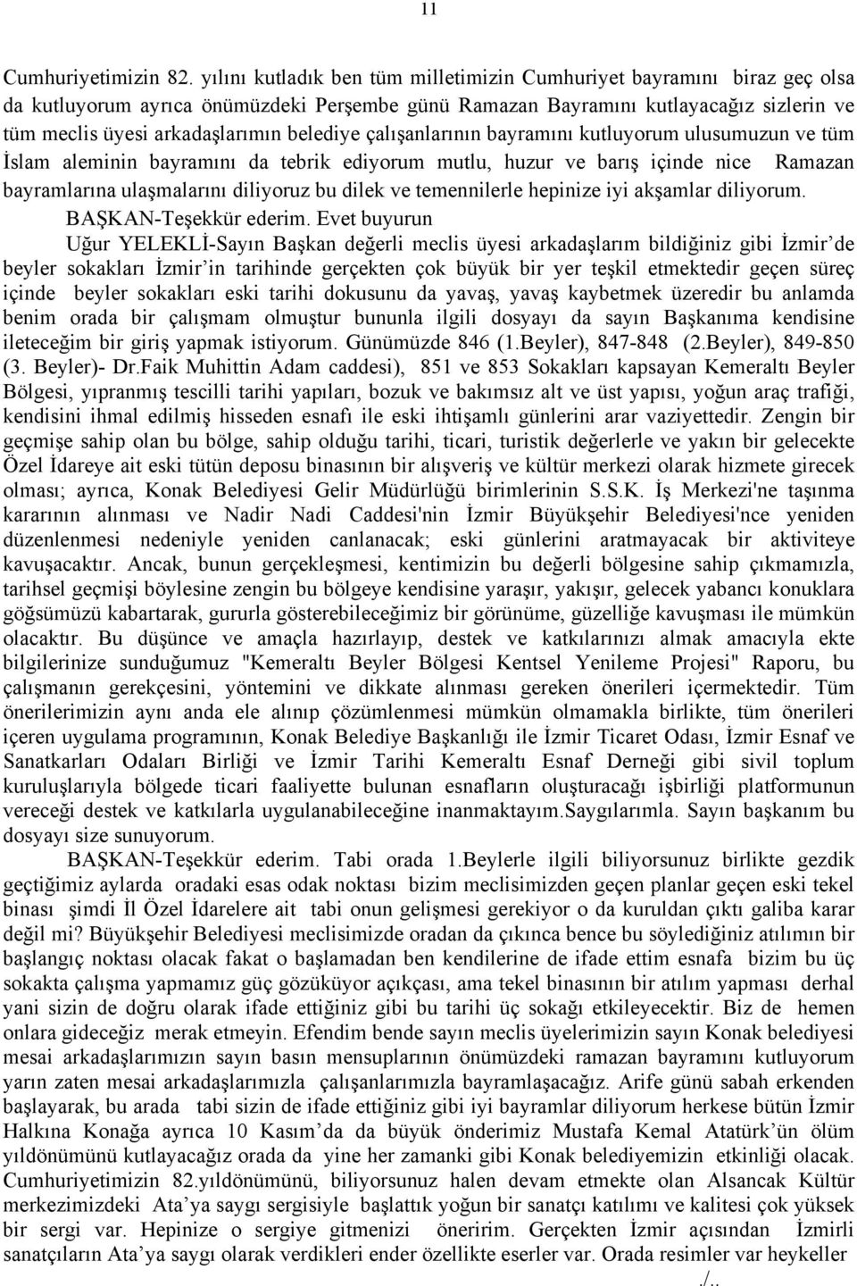 belediye çalışanlarının bayramını kutluyorum ulusumuzun ve tüm İslam aleminin bayramını da tebrik ediyorum mutlu, huzur ve barış içinde nice Ramazan bayramlarına ulaşmalarını diliyoruz bu dilek ve