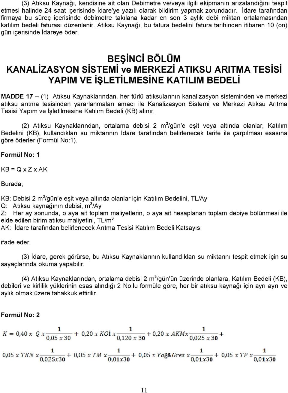 Atıksu Kaynağı, bu fatura bedelini fatura tarihinden itibaren 10 (on) gün içerisinde İdareye öder.