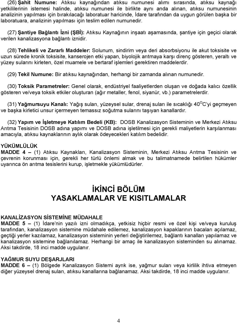 (27) Şantiye Bağlantı İzni (ŞBİ): Atıksu Kaynağının inşaatı aşamasında, şantiye için geçici olarak verilen kanalizasyona bağlantı iznidir.