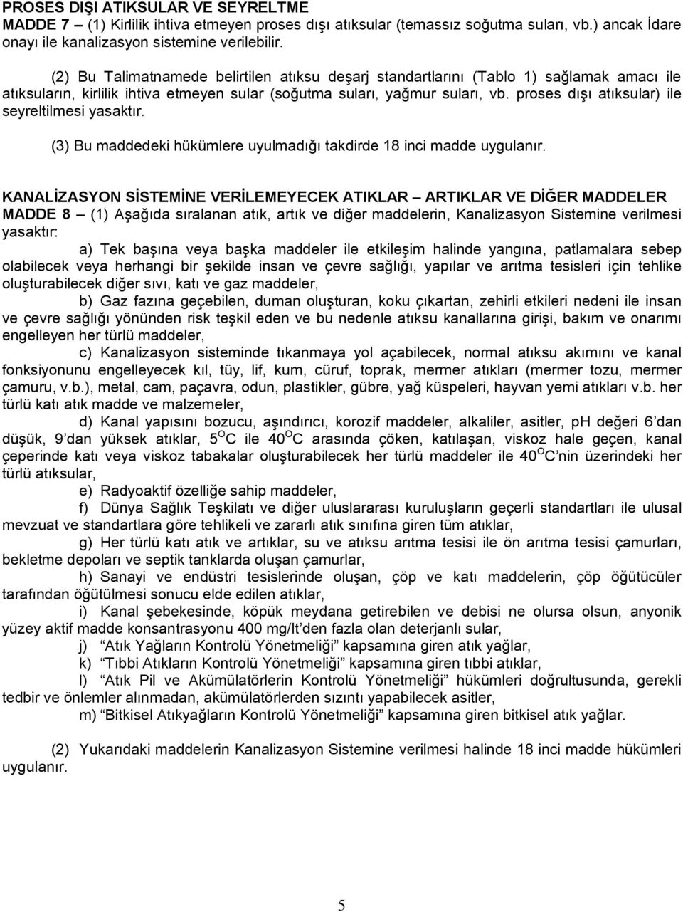 proses dışı atıksular) ile seyreltilmesi yasaktır. (3) Bu maddedeki hükümlere uyulmadığı takdirde 18 inci madde uygulanır.