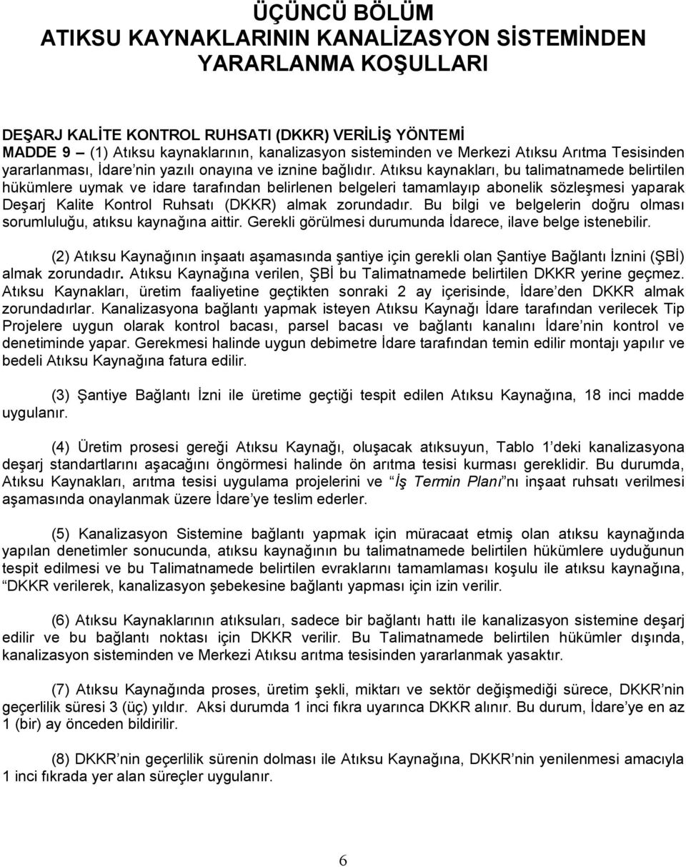 Atıksu kaynakları, bu talimatnamede belirtilen hükümlere uymak ve idare tarafından belirlenen belgeleri tamamlayıp abonelik sözleşmesi yaparak Deşarj Kalite Kontrol Ruhsatı (DKKR) almak zorundadır.