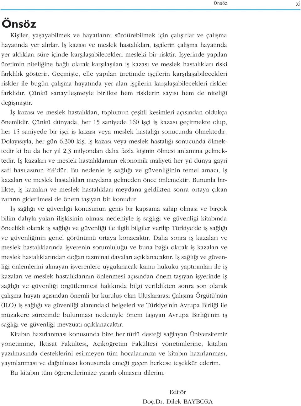 flyerinde yap lan üretimin niteli ine ba l olarak karfl lafl lan ifl kazas ve meslek hastal klar riski farkl l k gösterir.