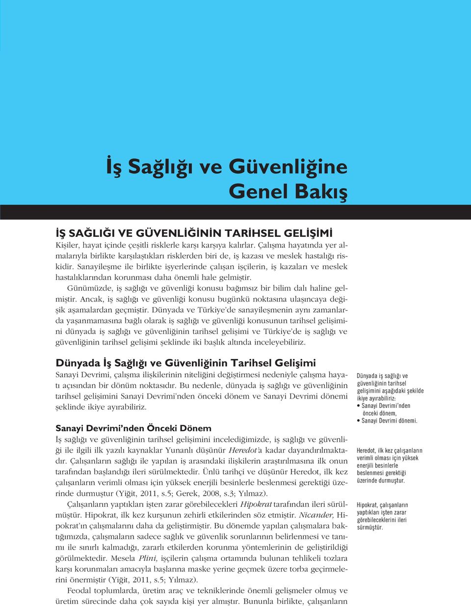 Sanayileflme ile birlikte iflyerlerinde çal flan iflçilerin, ifl kazalar ve meslek hastal klar ndan korunmas daha önemli hale gelmifltir.