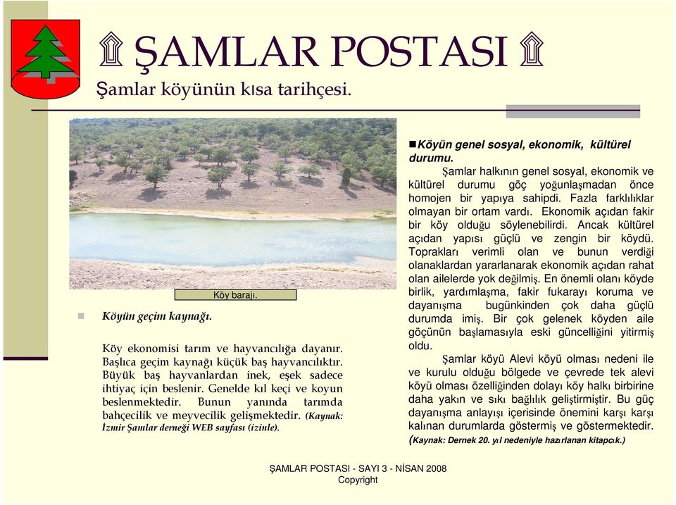 (Kaynak: Đzmir Şamlar derneği WEB sayfası (izinle). Köyün genel sosyal, ekonomik, kültürel durumu.