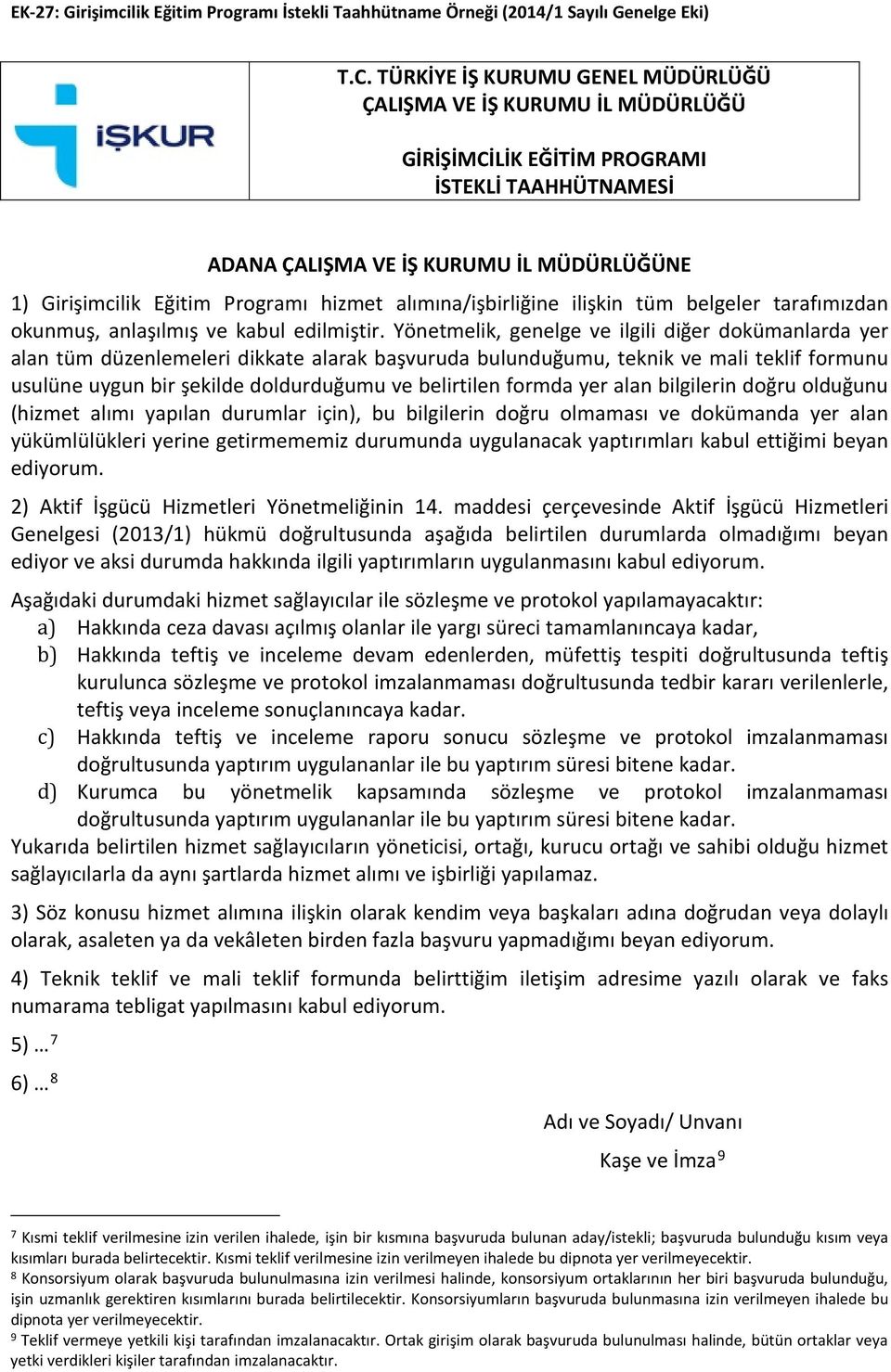 alımına/işbirliğine ilişkin tüm belgeler tarafımızdan okunmuş, anlaşılmış ve kabul edilmiştir.