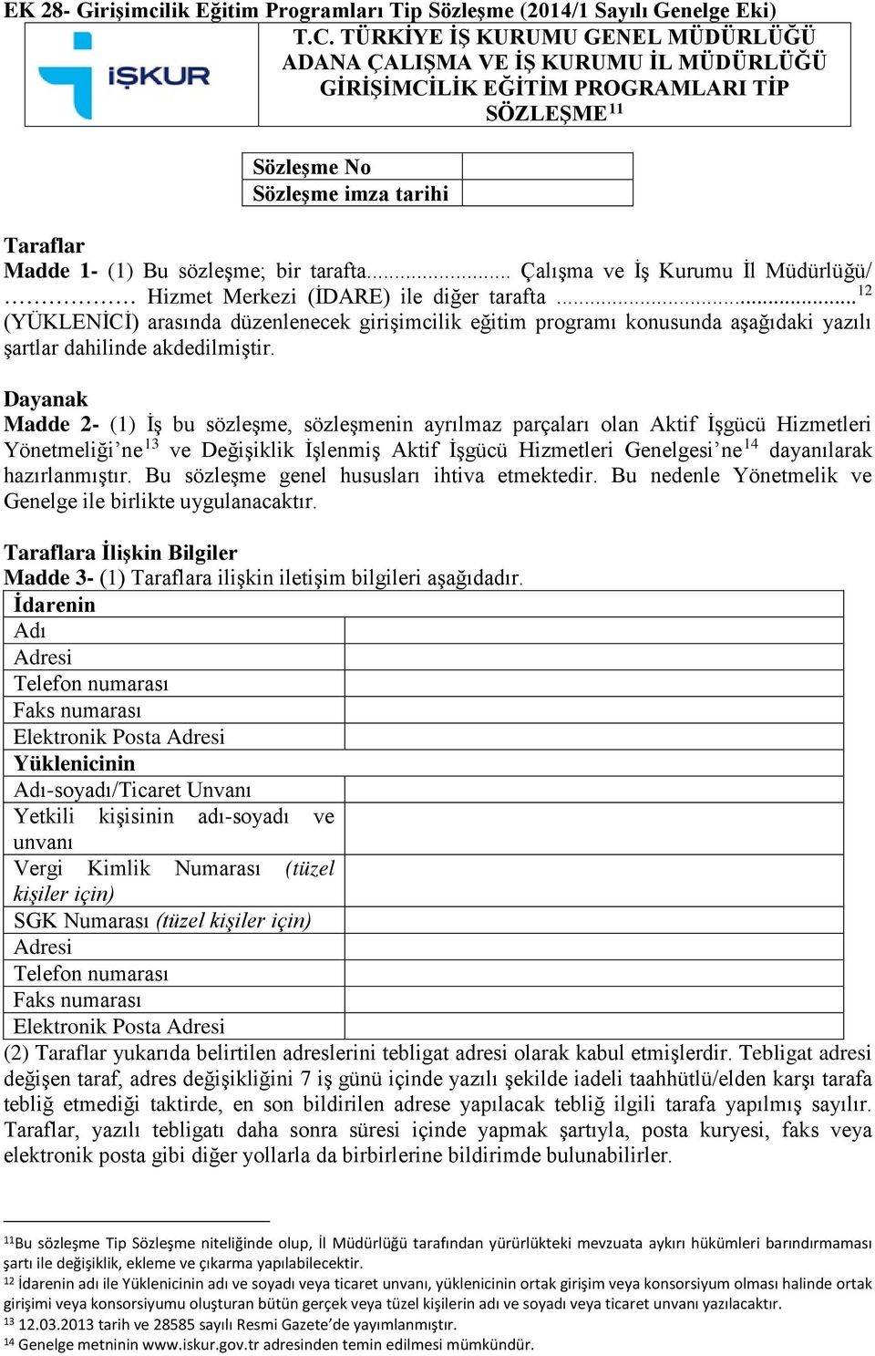 tarafta... Çalışma ve İş Kurumu İl Müdürlüğü/ Hizmet Merkezi (İDARE) ile diğer tarafta.