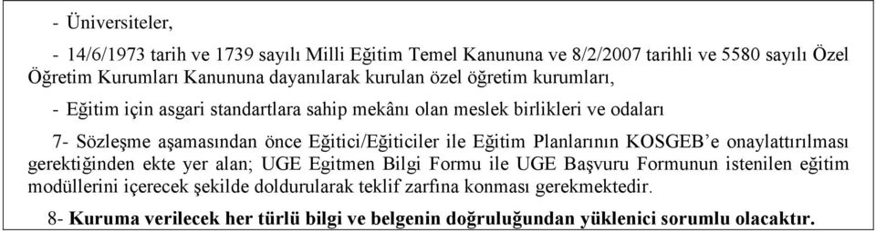 Eğitici/Eğiticiler ile Eğitim Planlarının KOSGEB e onaylattırılması gerektiğinden ekte yer alan; UGE Egitmen Bilgi Formu ile UGE Başvuru Formunun istenilen