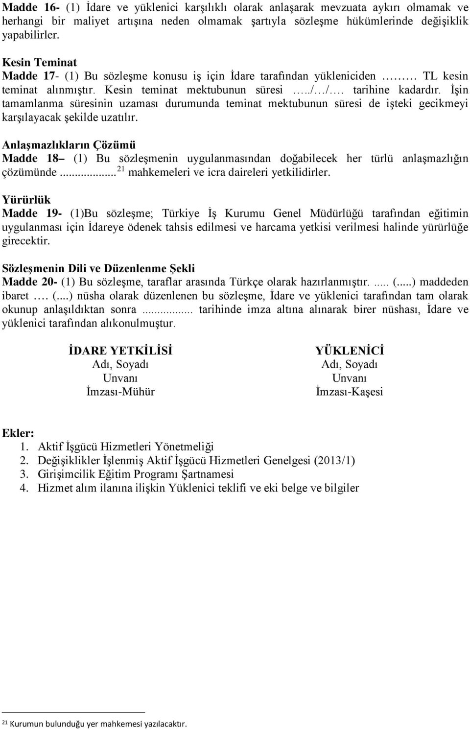 İşin tamamlanma süresinin uzaması durumunda teminat mektubunun süresi de işteki gecikmeyi karşılayacak şekilde uzatılır.