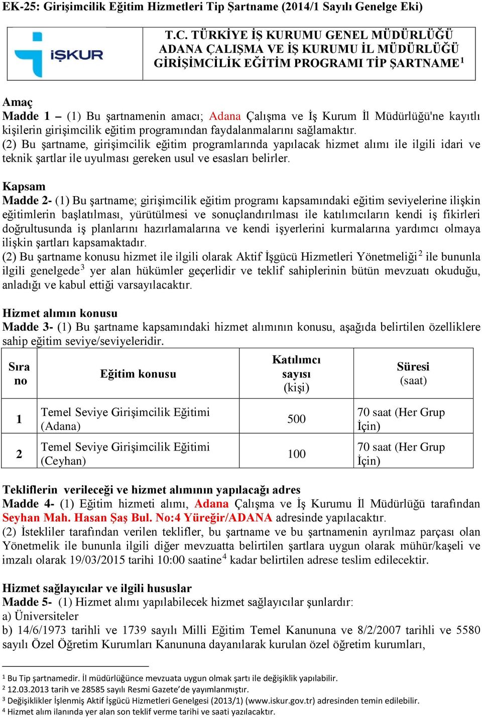 kayıtlı kişilerin girişimcilik eğitim programından faydalanmalarını sağlamaktır.