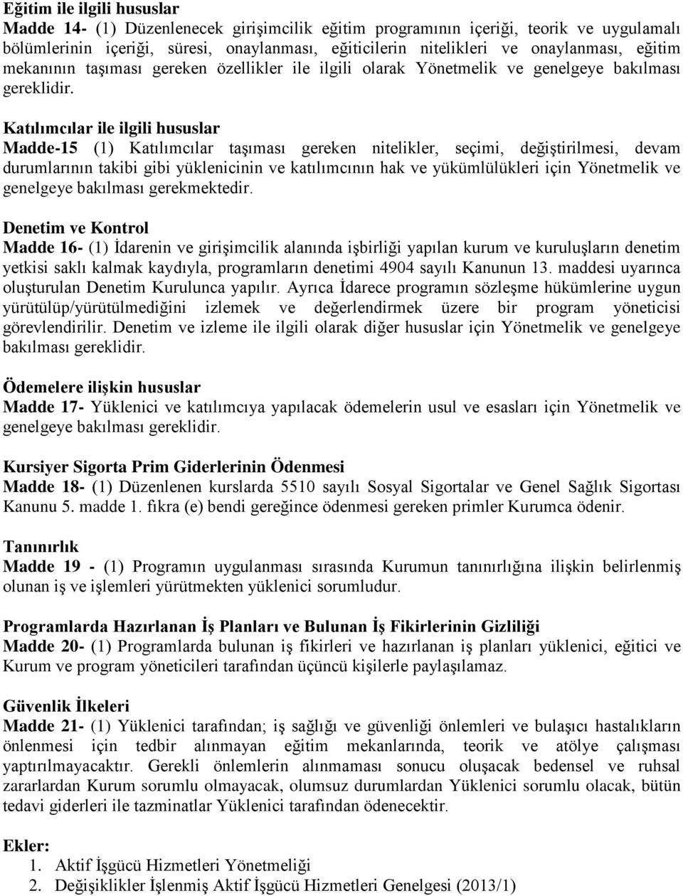 Katılımcılar ile ilgili hususlar Madde-15 (1) Katılımcılar taşıması gereken nitelikler, seçimi, değiştirilmesi, devam durumlarının takibi gibi yüklenicinin ve katılımcının hak ve yükümlülükleri için