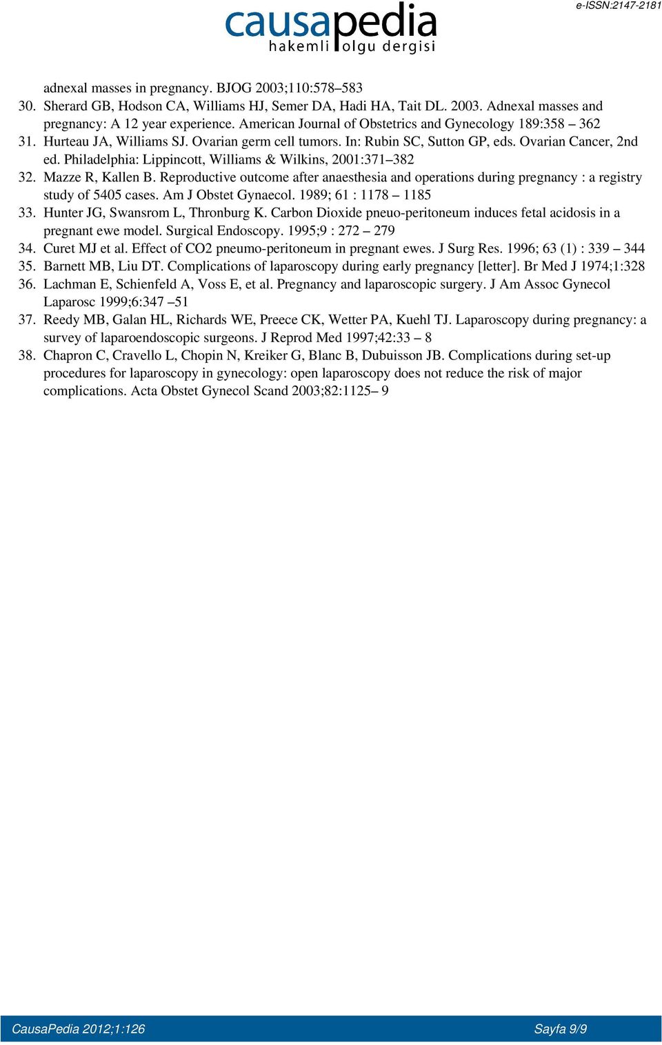 Philadelphia: Lippincott, Williams & Wilkins, 2001:371 382 Mazze R, Kallen B. Reproductive outcome after anaesthesia and operations during pregnancy : a registry study of 5405 cases.