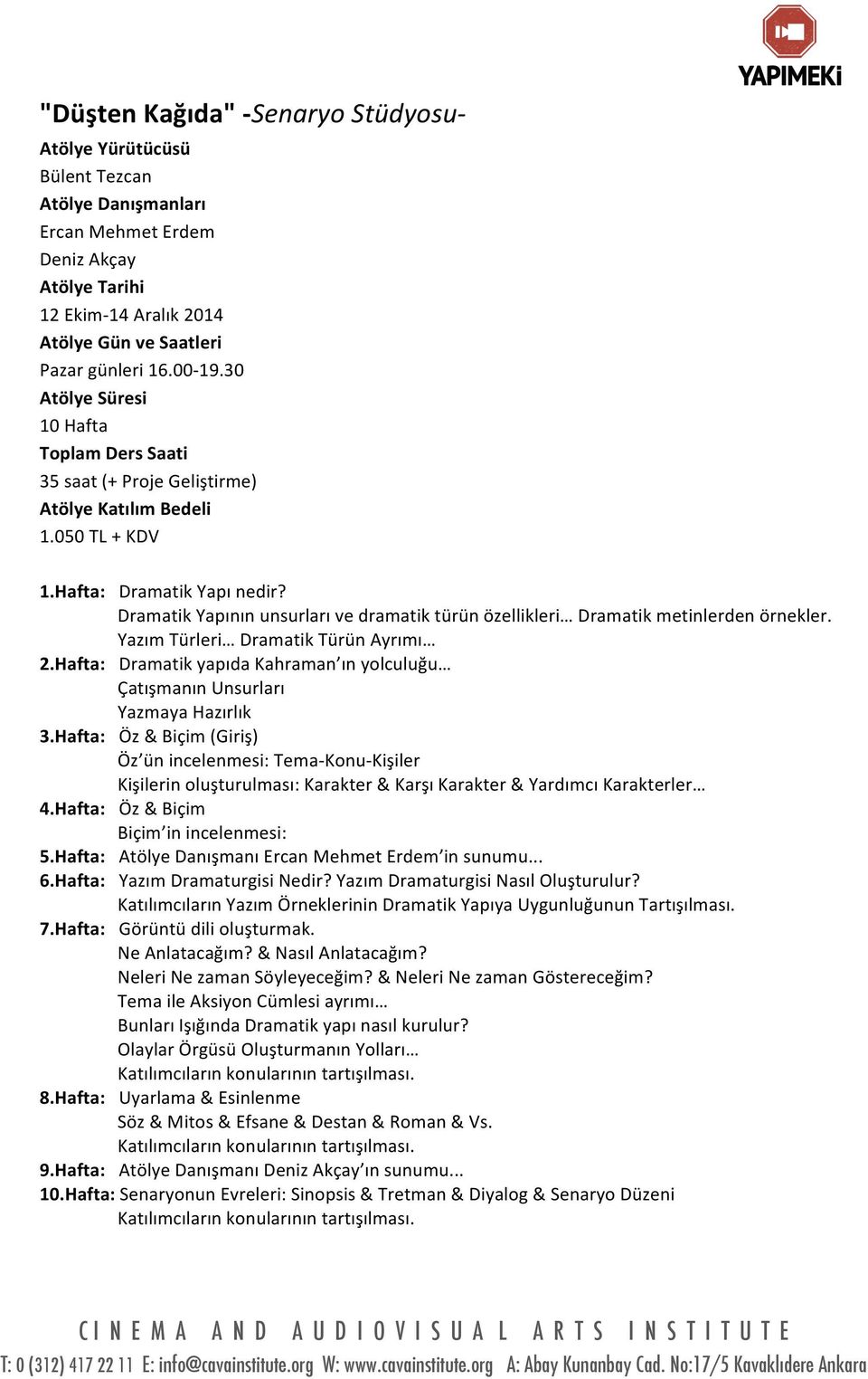 DramatikYapınınunsurlarıvedramatiktürünözellikleri Dramatikmetinlerdenörnekler. YazımTürleri DramatikTürünAyrımı 2.Hafta:DramatikyapıdaKahraman ınyolculuğu ÇatışmanınUnsurları YazmayaHazırlık 3.