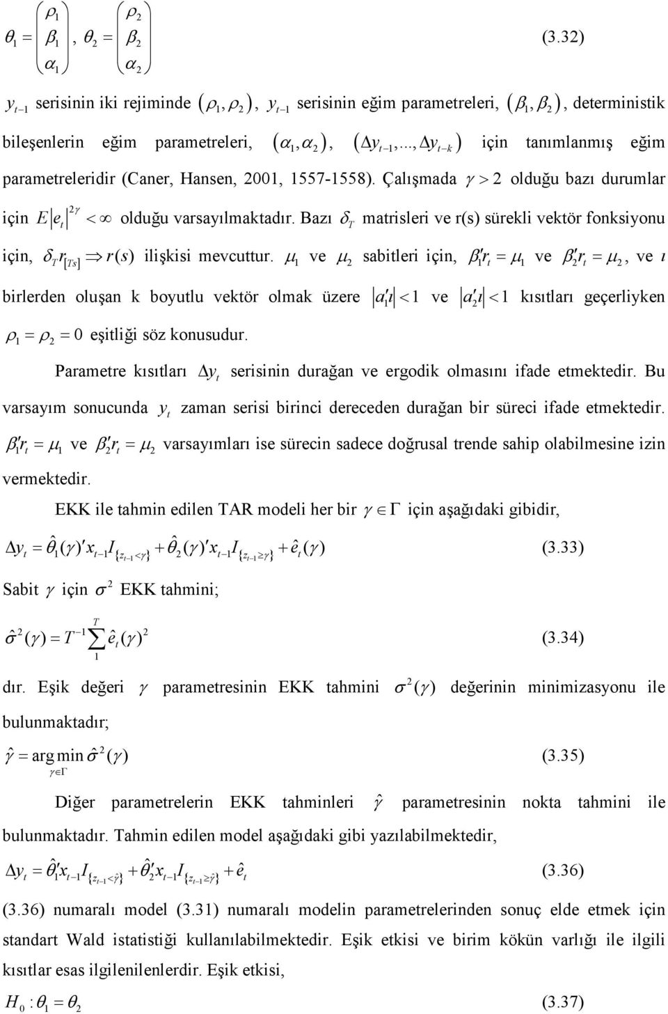 µ ve µ sabileri için, β r = µ ve β r = µ, ve ı s birlerden oluşan k boyulu vekör olmak üzere a ı < ve a ı < kısıları geçerliyken ρ = = eşiliği söz konusudur.