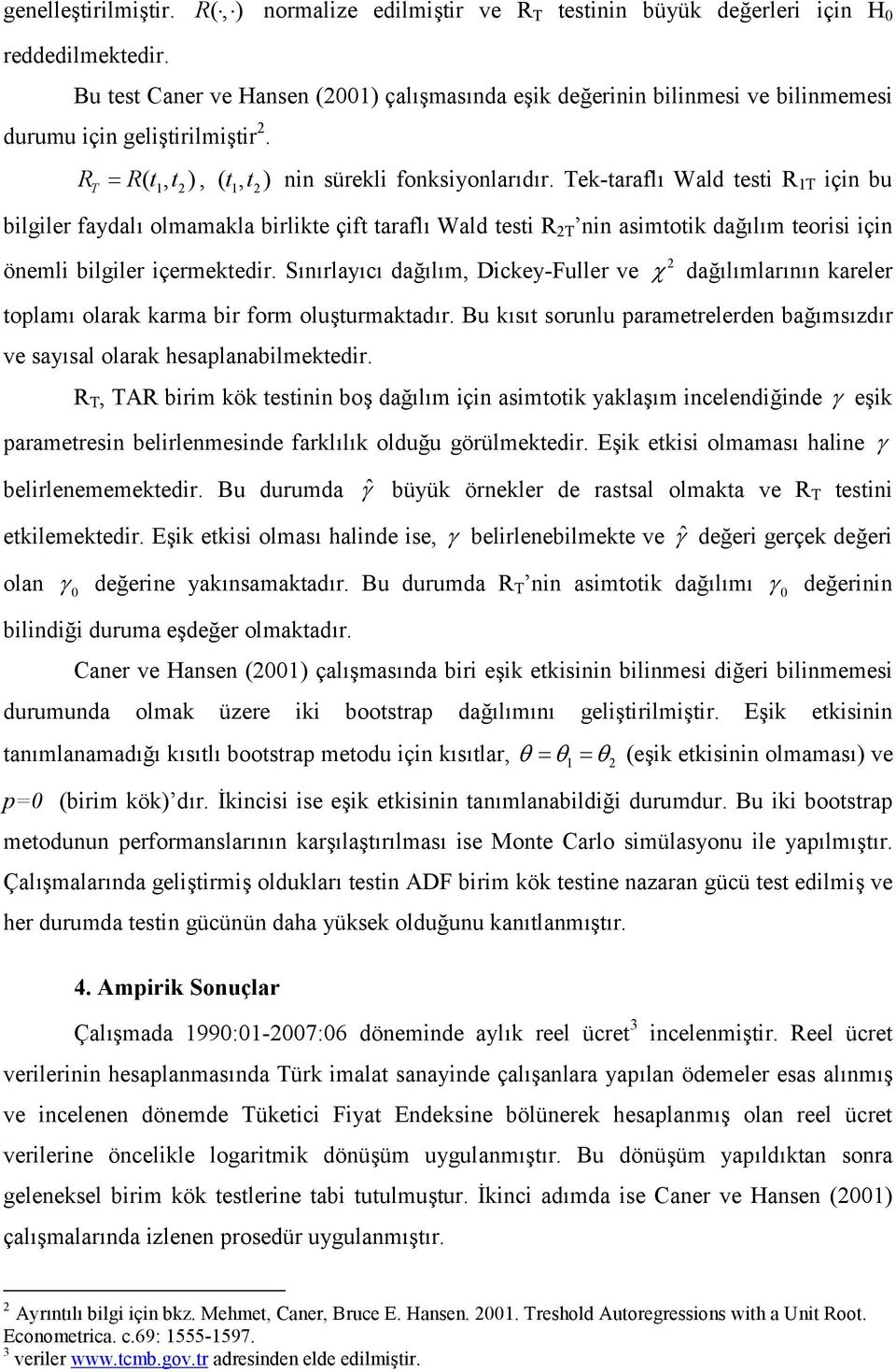 ek-araflı Wald esi R için bu bilgiler faydalı olmamakla birlike çif araflı Wald esi R nin asimoik dağılım eorisi için önemli bilgiler içermekedir.