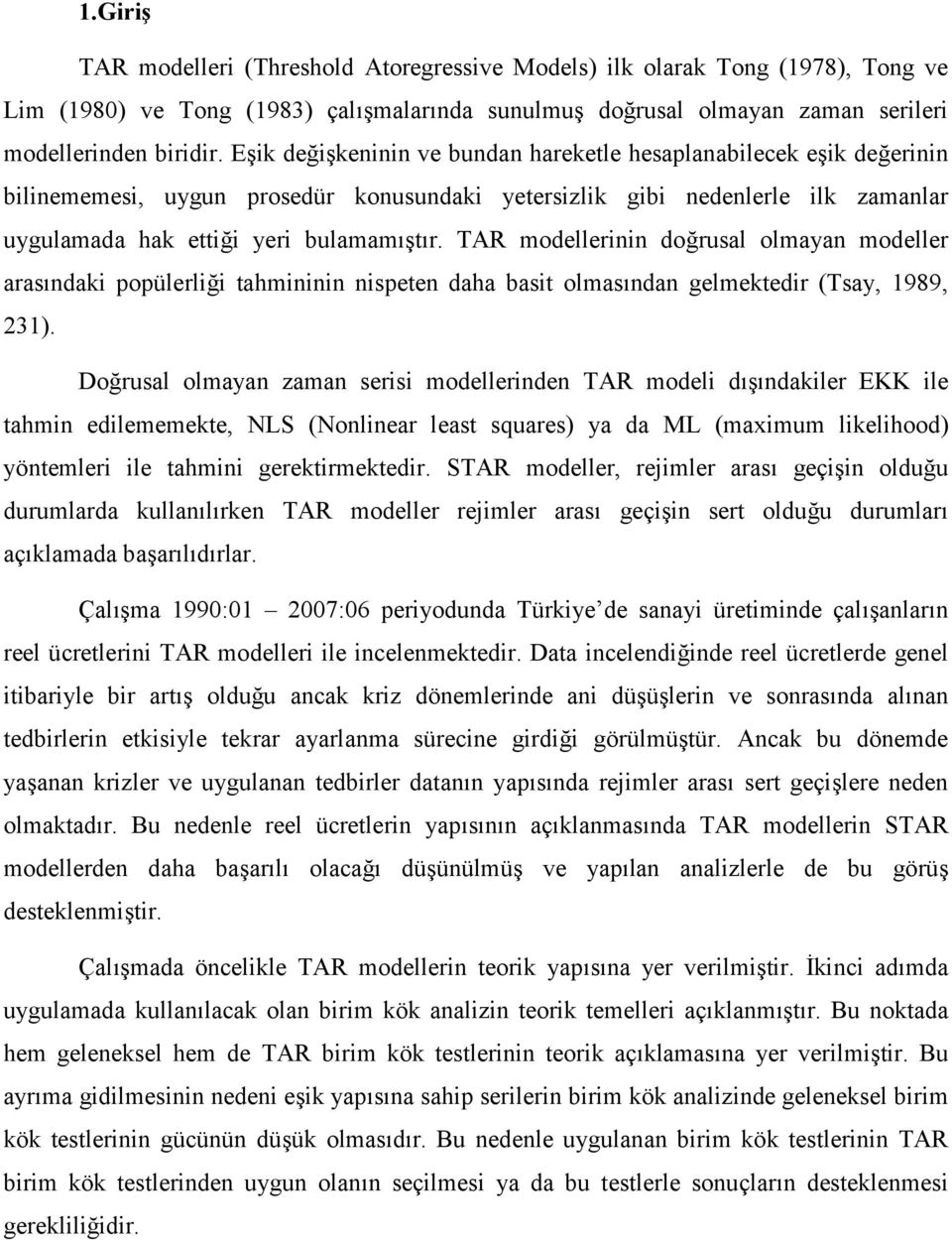 AR modellerinin doğrusal olmayan modeller arasındaki popülerliği ahmininin nispeen daha basi olmasından gelmekedir (say, 989, 3).