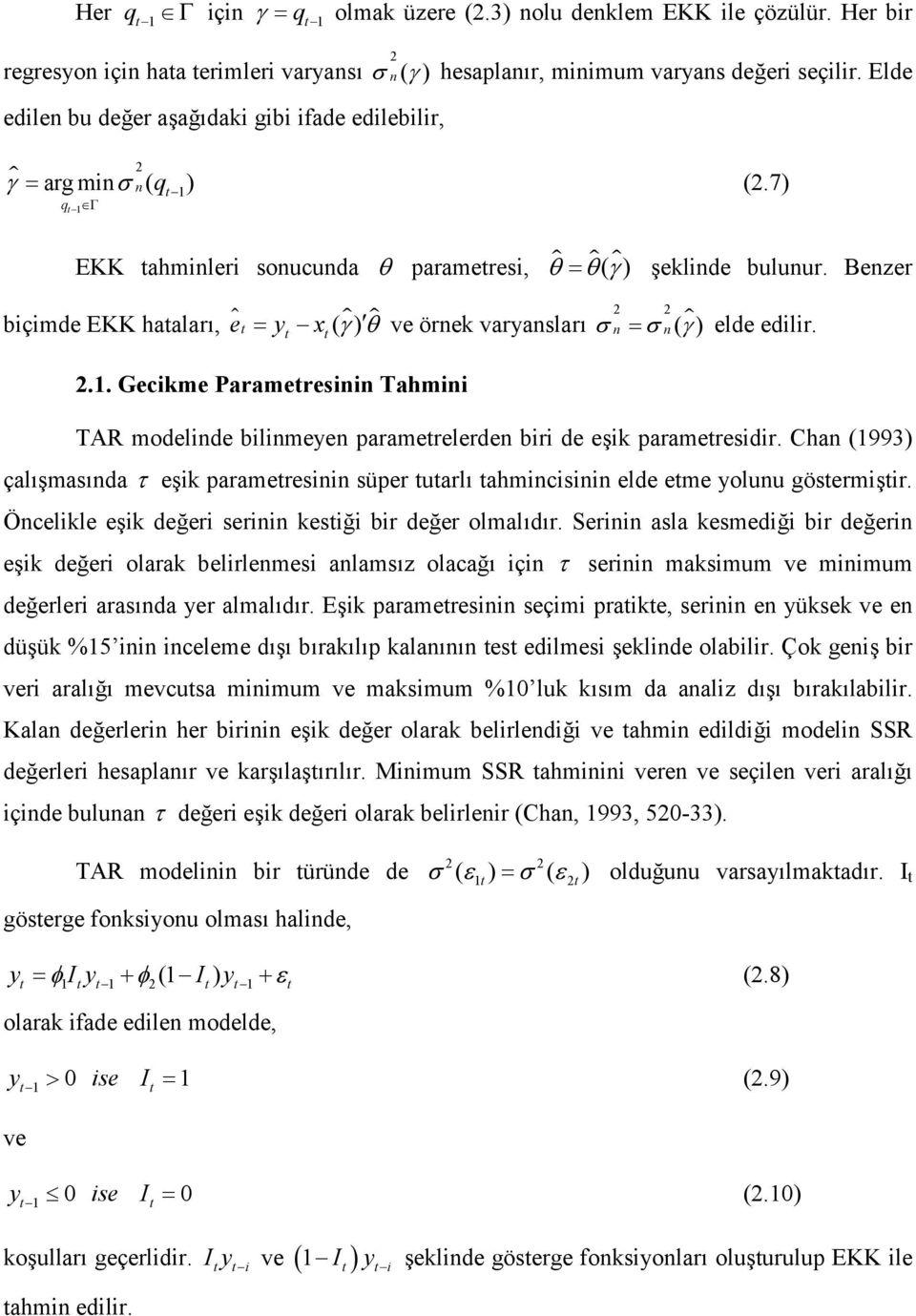 Benzer biçimde EKK haaları, e $ = y x ( $ γ) $ θ ve örnek varyansları σ ( $ n = σ n γ ) elde edilir... Gecikme Parameresinin ahmini AR modelinde bilinmeyen paramerelerden biri de eşik parameresidir.