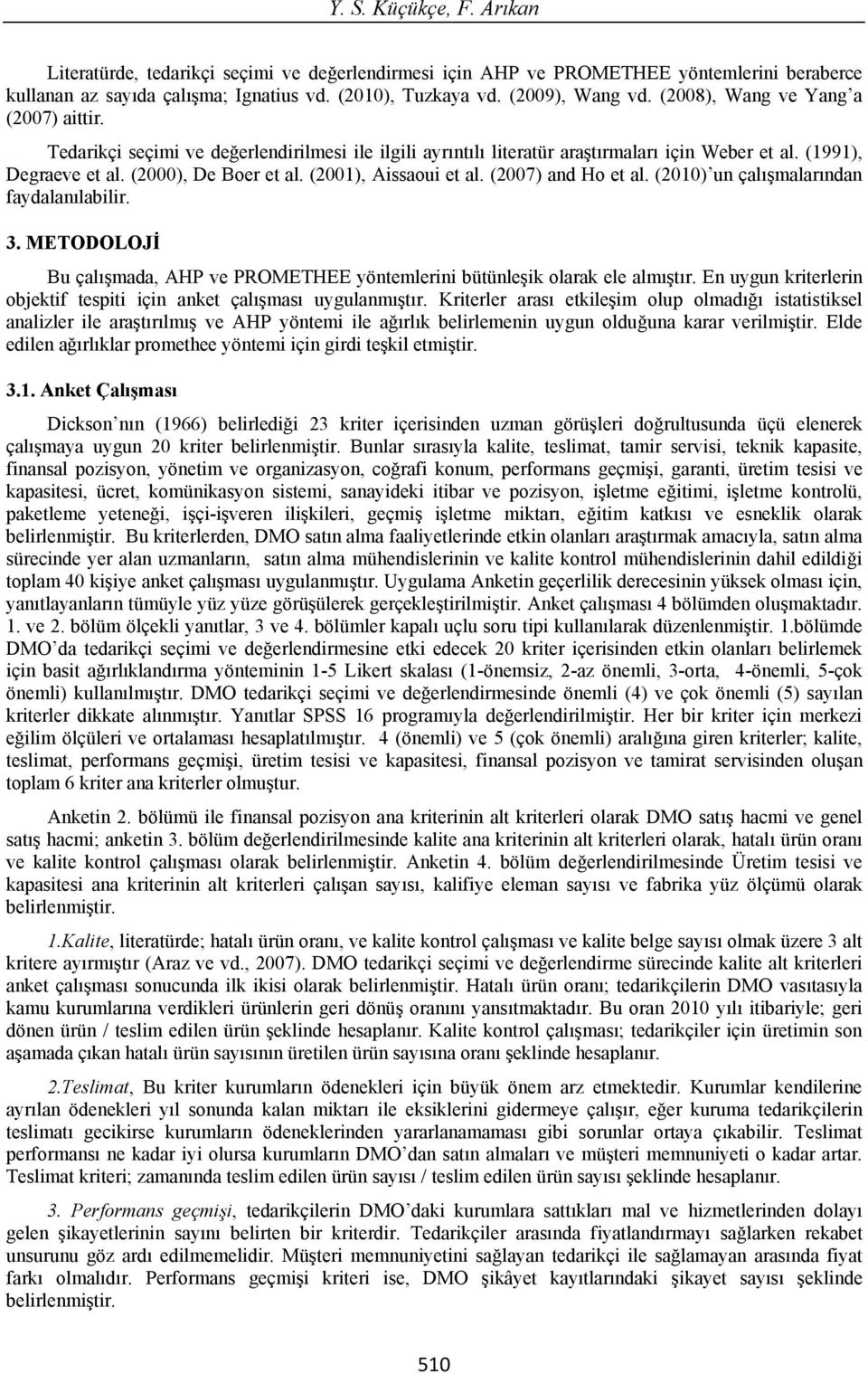 (2001), Aissaoui et al. (2007) and Ho et al. (2010)un çal malar ndan faydalan labilir. 3. METODOLOJ Bu çal mada, AHP ve PROMETHEE yöntemlerini bütünle ik olarak ele alm t r.