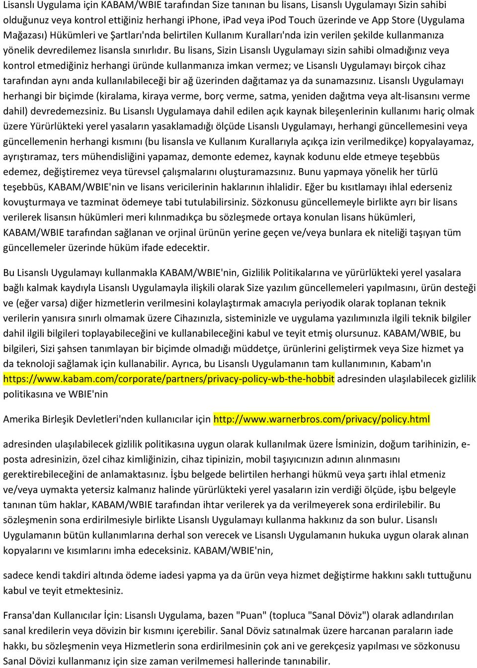 Bu lisans, Sizin Lisanslı Uygulamayı sizin sahibi olmadığınız veya kontrol etmediğiniz herhangi üründe kullanmanıza imkan vermez; ve Lisanslı Uygulamayı birçok cihaz tarafından aynı anda