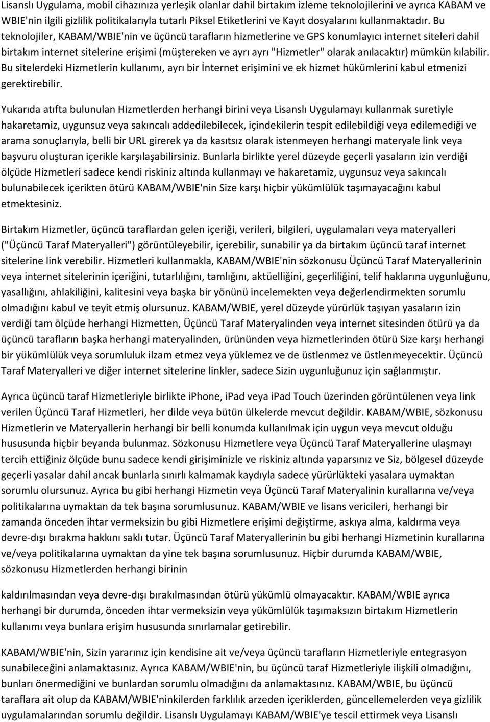 Bu teknolojiler, KABAM/WBIE'nin ve üçüncü tarafların hizmetlerine ve GPS konumlayıcı internet siteleri dahil birtakım internet sitelerine erişimi (müştereken ve ayrı ayrı "Hizmetler" olarak