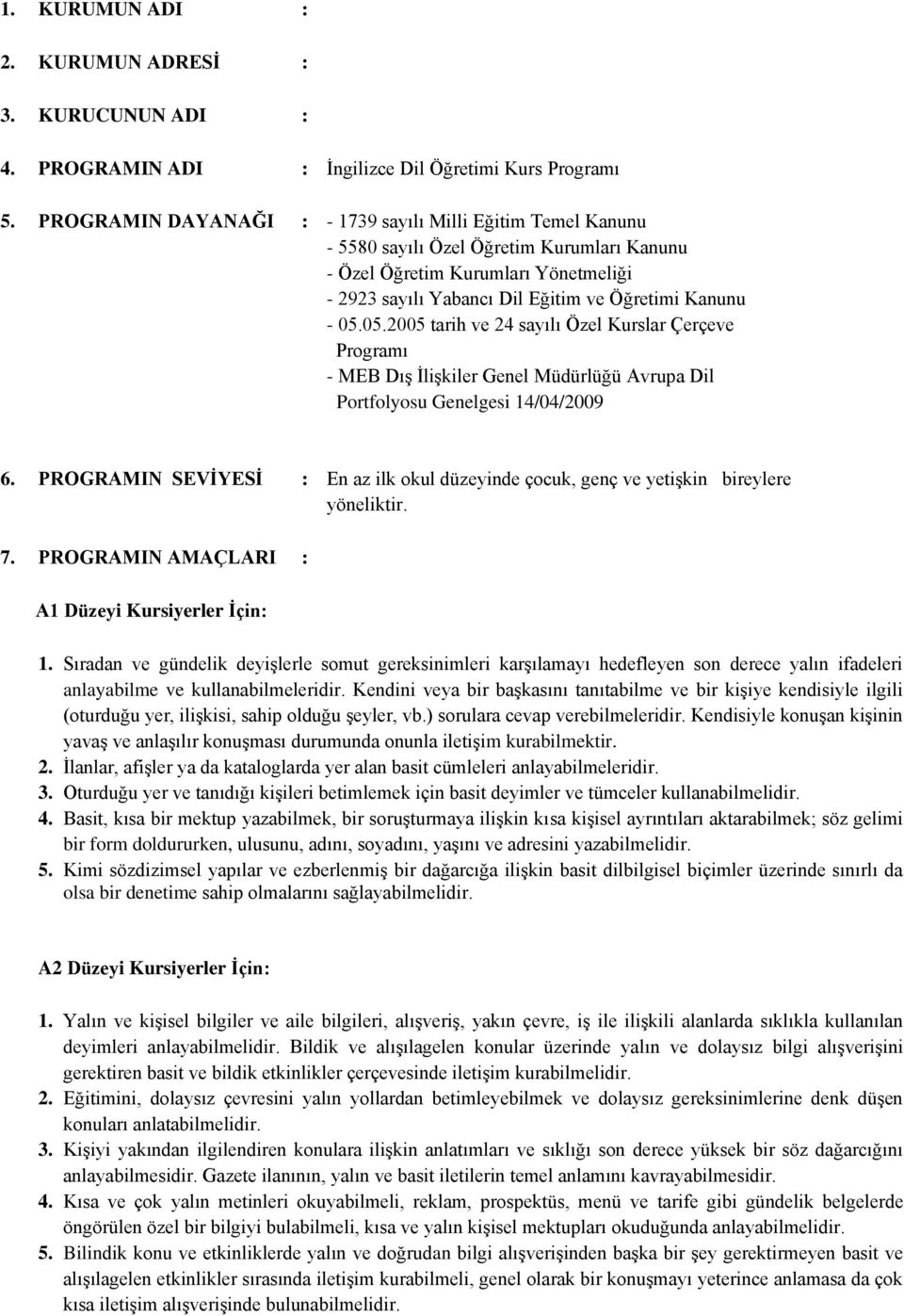 05.2005 tarih ve 24 sayılı Özel Kurslar Çerçeve Programı - MEB Dış İlişkiler Genel Müdürlüğü Avrupa Dil Portfolyosu Genelgesi 14/04/2009 6.