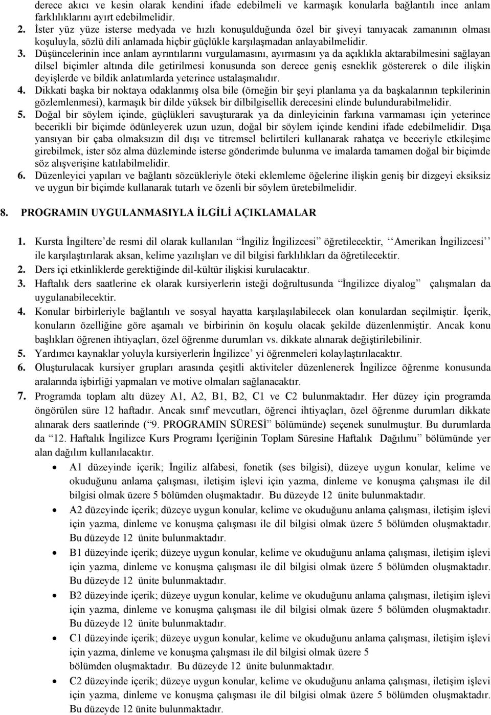 Düşüncelerinin ince anlam ayrıntılarını vurgulamasını, ayırmasını ya da açıklıkla aktarabilmesini sağlayan dilsel biçimler altında dile getirilmesi konusunda son derece geniş esneklik göstererek o