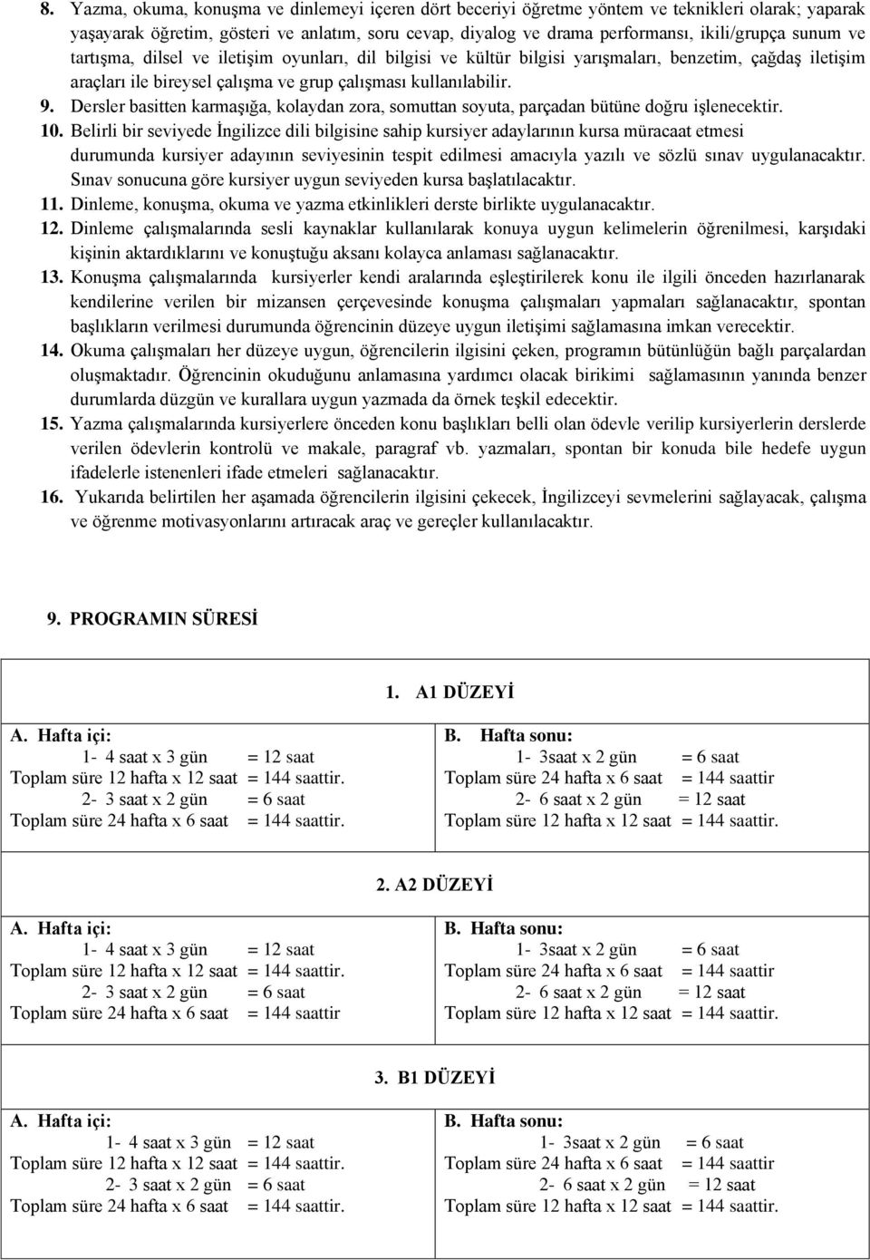 Dersler basitten karmaşığa, kolaydan zora, somuttan soyuta, parçadan bütüne doğru işlenecektir. 10.