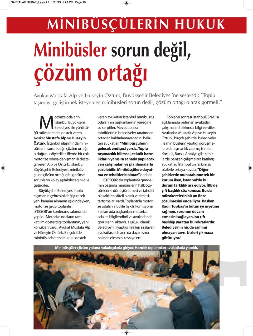 Motorize odaların, İstanbul Büyükşehir Belediyesi ile yürüttüğü müzakerelere destek veren Avukat Mustafa Alp ve Hüseyin Öztürk, İstanbul ulaşımında minibüslerin sorun değil çözüm ortağı olduğunu