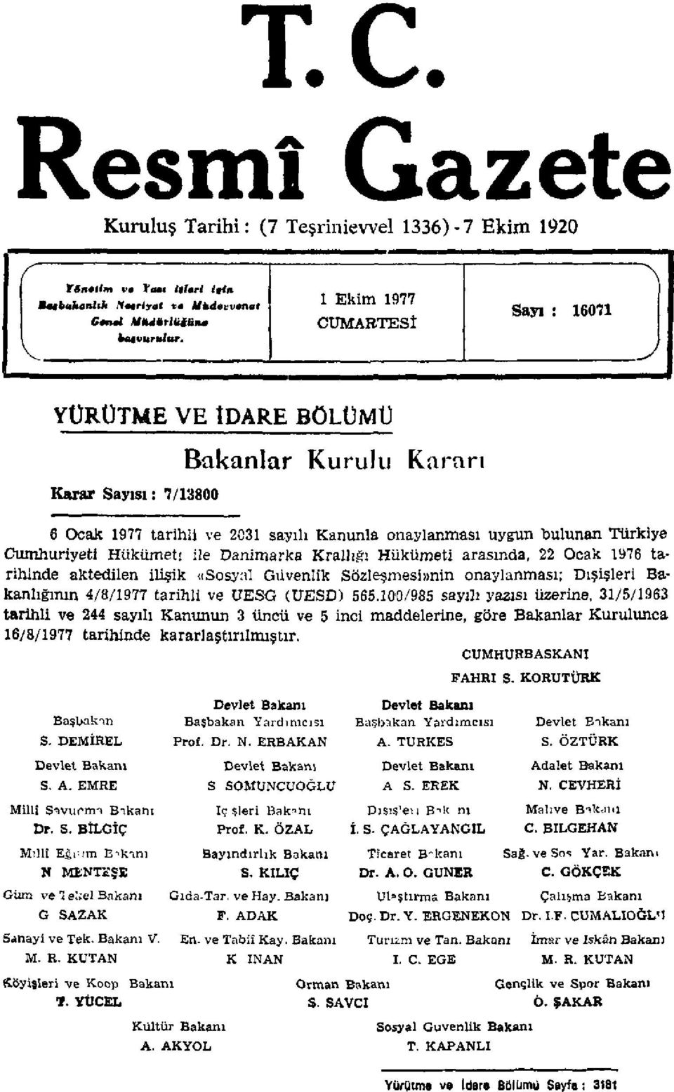 aktedilen ilişik «Sosyal Güvenlik Sözleşmesi»nin onaylanması; Dışişleri Bakanlığının 4/8/1977 tarihli ve UESG (UESD) 565.