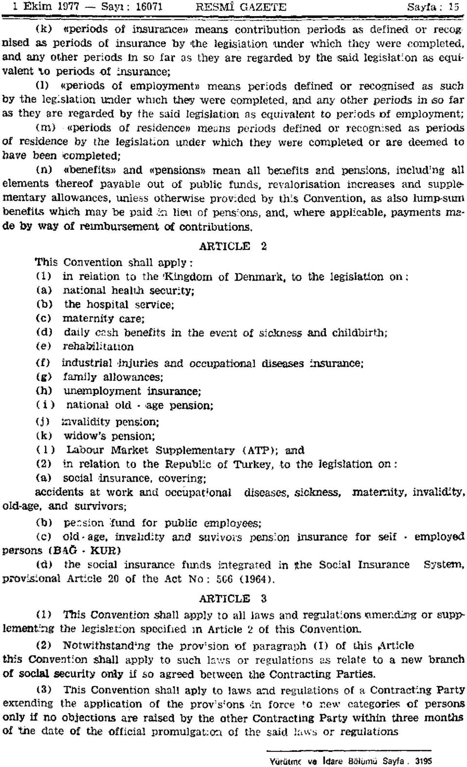 such by the legislation under which they were completed, and any other periods in so far as they are regarded by the said legislation as equivalent to periods of employment; (m) ((periods of