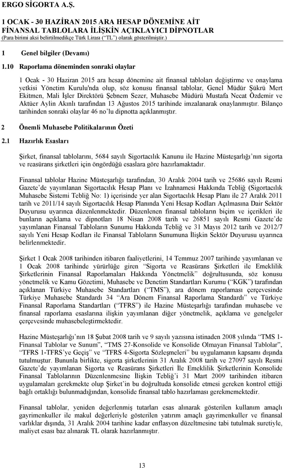 Müdür Şükrü Mert Ekitmen, Mali İşler Direktörü Şebnem Sezer, Muhasebe Müdürü Mustafa Necat Özdemir ve Aktüer Aylin Akınlı tarafından 13 Ağustos 2015 tarihinde imzalanarak onaylanmıştır.