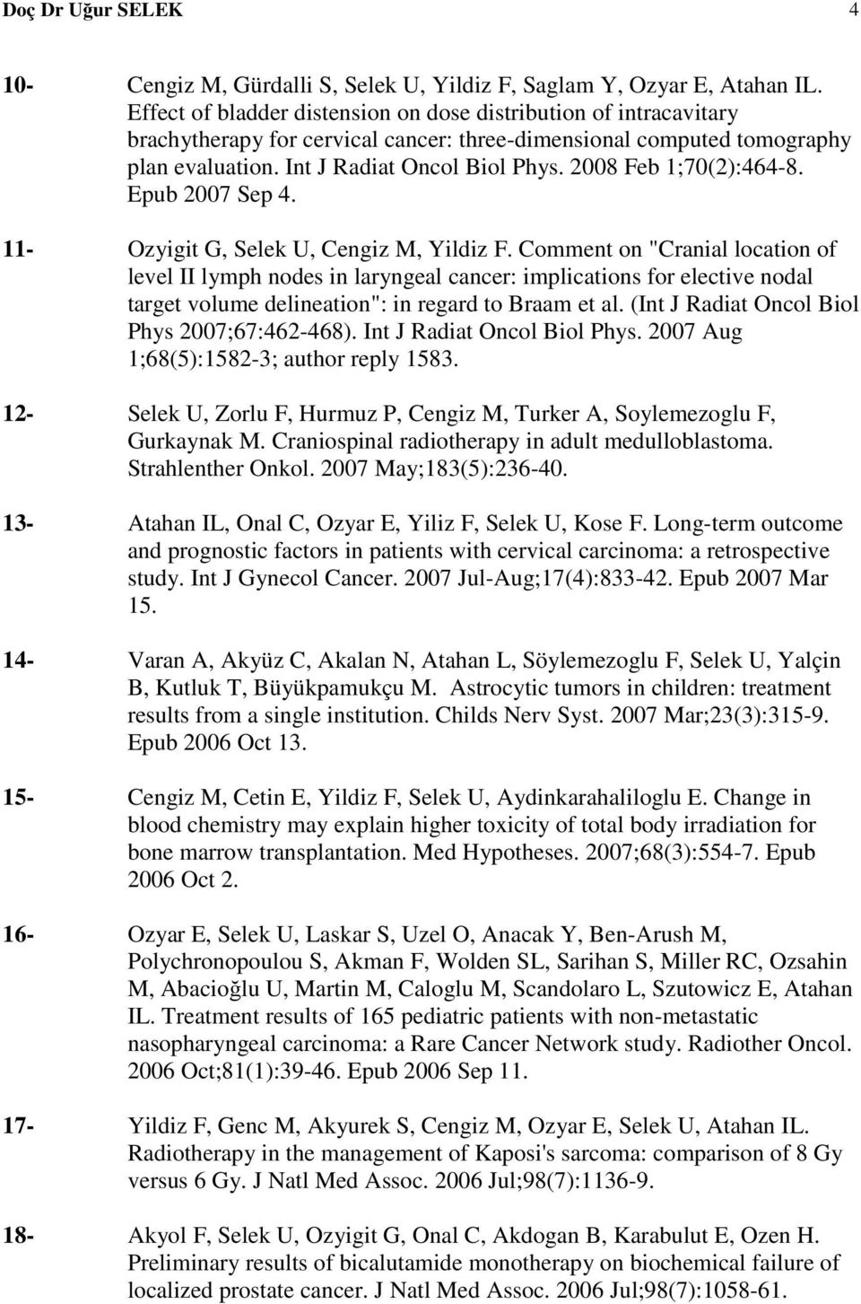 2008 Feb 1;70(2):464-8. Epub 2007 Sep 4. 11- Ozyigit G, Selek U, Cengiz M, Yildiz F.